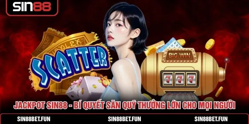 Giao diện Jackpot Sin88 với hũ thưởng tích lũy tăng dần theo từng lượt cược